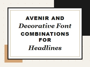 Pairing Avenir with Decorative Fonts for Headlines