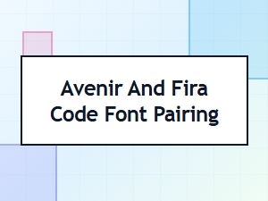 Avenir and Fira Code: a Monospace Font Pairing