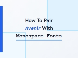 How to Pair Avenir with Monospace Fonts