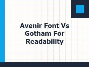 Avenir vs Gotham: Which Sans-Serif Font Is More Readable?