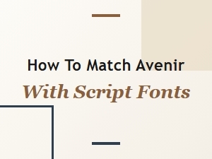 How to Match Avenir with Script Fonts