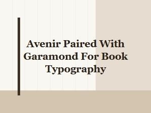 Pairing Avenir with Garamond for Book Typography