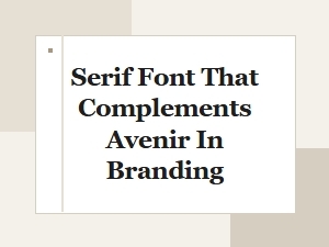 A Serif Font That Complements Avenir